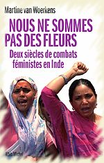 Nous ne sommes pas des fleurs - Deux siècles de combats féministes en Inde